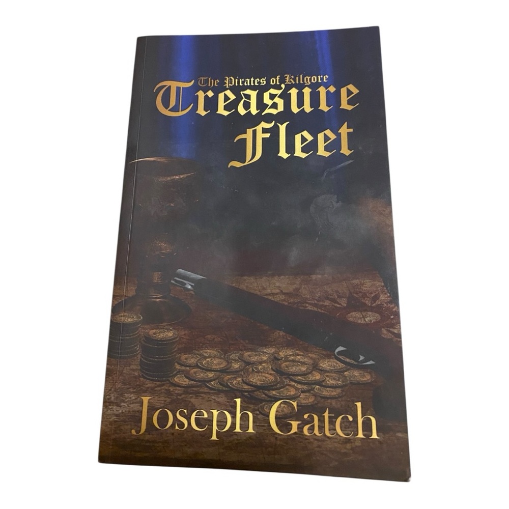 The Pirates of Kilgore: Treasure Fleet by Joseph Gatch